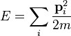  E = \sum_i \frac {\mathbf p_i ^2}{2m} 