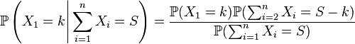 \mathbb{P}\left(X_1=k \Bigg| \sum_{i=1}^n X_{i}=S \right)=\frac{\mathbb{P}(X_1=k )\mathbb{P}( \sum_{i=2}^n X_{i}=S-k)}{\mathbb{P}(\sum_{i=1}^n X_{i}=S)}