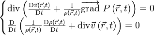 \begin{cases} 
\mathrm{div} \left( \frac{\mathrm D \vec{v} \left( \vec{r}, t \right)}{\mathrm D t} + \frac{1}{\rho \left( \vec{r}, t \right)} \overrightarrow{\mathrm{grad}} \ P \left( \vec{r}, t \right)\right) = 0 \\
\frac{\mathrm D}{\mathrm D t} \left( \frac{1}{\rho \left( \vec{r}, t \right)} \frac{\mathrm D \rho \left( \vec{r}, t \right)}{\mathrm D t} + \mathrm{div} \vec{v} \left( \vec{r}, t \right)\right) = 0
\end{cases}