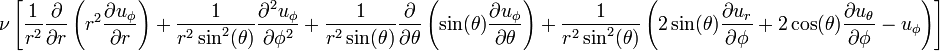 
\nu \left[
\frac{1}{r^2} \frac{\partial}{\partial r}\left(r^2 \frac{\partial u_{\phi}}{\partial r}\right) +
\frac{1}{r^2 \sin^2(\theta)} \frac{\partial^2 u_{\phi}}{\partial \phi^2} +
\frac{1}{r^2 \sin(\theta)} \frac{\partial}{\partial \theta}\left(\sin(\theta) \frac{\partial u_{\phi}}{\partial \theta}\right) +
\frac{1}{r^2 \sin^2(\theta)} \left( 2 \sin(\theta) \frac{\partial u_r}{\partial \phi} + 2 \cos(\theta) \frac{\partial u_{\theta}}{\partial \phi} - u_{\phi} \right)
\right]
