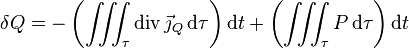 \delta Q = - \left(\iiint_\tau \operatorname{div} \vec\jmath_{Q}\,\mathrm{d}\tau\right)\mathrm{d}t+\left(\iiint_\tau P\,\mathrm{d}\tau\right)\mathrm{d}t