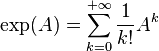  \exp (A) = \sum_{k=0}^{+\infty} \frac1{k!} A^k