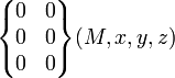 \begin{Bmatrix} 0 & 0 \\ 0 & 0 \\ 0 & 0 \end{Bmatrix}(M,x,y,z)