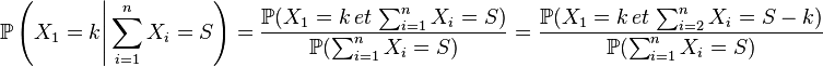 \mathbb{P}\left(X_1=k \Bigg| \sum_{i=1}^n X_{i}=S \right)=\frac{\mathbb{P} (X_1=k \, et\, \sum_{i=1}^n X_{i}=S)}{\mathbb{P}(\sum_{i=1}^n X_{i}=S)}=\frac{\mathbb{P}(X_1=k \, et\, \sum_{i=2}^n X_{i}=S-k)}{\mathbb{P}(\sum_{i=1}^n X_{i}=S)}