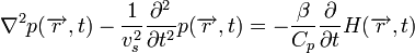 \nabla^{2}p(\overrightarrow{r},t)-\frac{1}{v_{s}^{2}}\frac{\partial^{2}}{\partial t^{2}}p(\overrightarrow{r},t)=-\frac{\beta}{C_{p}}\frac{\partial}{\partial t}H(\overrightarrow{r},t)