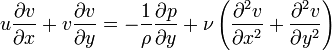  u{\partial v \over \partial x}+v{\partial v \over \partial y}=-{1\over \rho} {\partial p \over \partial y}+{\nu}\left({\partial^2 v\over \partial x^2}+{\partial^2 v\over \partial y^2}\right) 