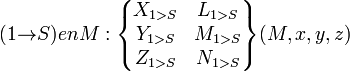 (1{\rightarrow}S) en M : \begin{Bmatrix} X_{1>S} & L_{1>S} \\ Y_{1>S} & M_{1>S} \\ Z_{1>S} & N_{1>S} \end{Bmatrix}(M,x,y,z)