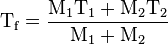 \rm T_{f}= \frac {M_{1} T_{1}+M_{2}T_{2}} {M_{1}+M_{2}}