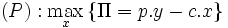 (P) : \max_{x}\left\{\Pi=p.y-c.x\right\}