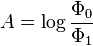 {\displaystyle A = \log {\frac{\Phi _0}{\Phi _1}}}