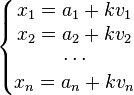 \left\{\begin{matrix} x_1 = a_1+kv_1  \\ x_2=a_2 + kv_2 \\ \cdots \\ x_n = a_n+kv_n \end{matrix}\right.