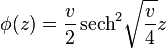  \phi(z) = \frac{v}{2}\, \mathrm{sech}^2 \sqrt{\frac{v}{4}}z 