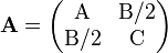 \mathbf{A} = \begin{pmatrix} \mathrm{A} & \mathrm{B}/2 \\ \mathrm{B}/2 & \mathrm{C} \end{pmatrix}