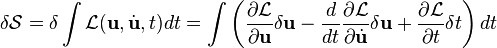 \delta\mathcal{S} = \delta\int \mathcal{L}(\mathbf{u}, \dot{\mathbf{u}}, t) dt
= \int\left(
  \frac{\partial\mathcal{L}}{\partial \mathbf{u}} \delta\mathbf{u}
- \frac{d}{dt}\frac{\partial\mathcal{L}}{\partial\dot{\mathbf{u}}} \delta\mathbf{u}
+ \frac{\partial\mathcal{L}}{\partial t}\delta t
\right)
dt 