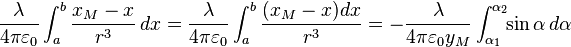 \frac{\lambda}{4\pi\varepsilon_0}\int_a^b\frac{x_M-x}{r^3}\,dx =\frac{\lambda}{4\pi\varepsilon_0}\int_a^b\frac{(x_M-x)dx}{r^{3}} = - \frac{\lambda}{4\pi\varepsilon_0 y_M}\int_{\alpha_1}^{\alpha_2}\!\! \sin\alpha\,d\alpha