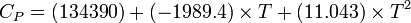 C_{P} = (134390) + (-1989.4) \times T + (11.043) \times T^{2}   