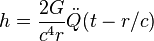  h = \frac{2 G}{c^4 r} \ddot{Q}(t-r/c) 