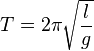 T=2\pi \sqrt\frac{l}{g}