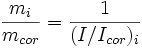 \frac{m_i}{m_{cor}} = \frac{1}{(I/I_{cor})_i}