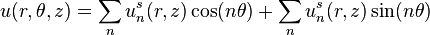 u(r,\theta,z) = \sum_n u_n^s(r,z)\cos (n\theta) + \sum_n u_n^s(r,z)\sin (n\theta) \,