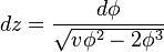  dz = \frac{d\phi}{\sqrt{v\phi^2-2\phi^3}} 