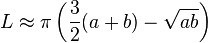  L \approx \pi\left(\frac32 (a+b) - \sqrt{ab}\right)