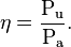 \eta =\frac{\mathrm{P_u}}{\mathrm{P_a}}.