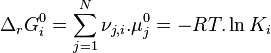 \Delta_rG_{i}^0 = \sum_{j=1}^{N} \nu_{j,i}. \mu_j^0 = - RT.\ln K_{i}