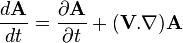  \frac{d\textbf{A}}{dt} = \frac{\partial \textbf A}{\partial t} +(\textbf V.\nabla)\textbf A 