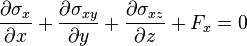 {\partial \sigma_x \over \partial x} + {\partial \sigma_{xy} \over \partial y} + {\partial \sigma_{xz} \over \partial z} + F_x = 0\,