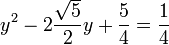 y^2 - 2 \frac {\sqrt 5}2 y + \frac 54 = \frac 14 