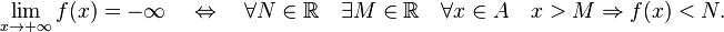 \lim_{x \to +\infty}f(x)=-\infty \quad  \Leftrightarrow \quad \forall N\in\R \quad \exist M \in \R \quad \forall x \in A \quad x>M \Rightarrow f(x)<N. 