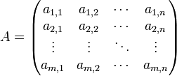 A=\begin{pmatrix}
a_{1,1} & a_{1,2} & \cdots & a_{1,n}\\
a_{2,1} & a_{2,2} & \cdots & a_{2,n}\\
\vdots & \vdots & \ddots & \vdots\\
a_{m,1} & a_{m,2} & \cdots & a_{m,n}\\
\end{pmatrix}