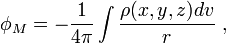  \phi_M = - {1\over 4 \pi} \int {\rho (x, y, z) dv \over r} \; , 