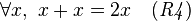 \forall x,\ x + x = 2x \quad \mathit{(R4)}