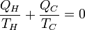 \frac{Q_H}{T_H} + \frac{Q_C}{T_C} = 0~