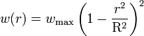 w(r) = w_{\mathrm{max}} \left (1 - \frac{r^2}{\mathrm{R}^2} \right )^2