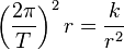  \left(\frac{2\pi}{T}\right)^2 r=\frac{k}{r^2}