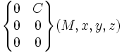 \begin{Bmatrix} 0 & C \\ 0 & 0 \\ 0 & 0 \end{Bmatrix}(M,x,y,z)