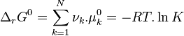 \Delta_rG^0 = \sum_{k=1}^{N} \nu_k. \mu_k^0 = - RT.\ln K