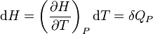 \mathrm dH = \left(\frac{\partial H}{\partial T}\right)_P \mathrm dT = \delta Q_P 