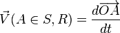 \vec{V}(A \in S,R) = \frac{d \overrightarrow{OA}}{dt}