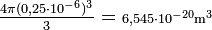 \textstyle\frac{4 \pi (0,25 \cdot 10^{-6})^{3}}{3} = \mathrm{ }\scriptstyle 6,545 \cdot 10^{-20}\mathrm{m^3}