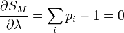 \frac{\partial S_M}{\partial \lambda} = \sum_i p_i -1 = 0 