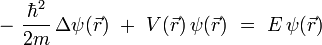 
- \ \frac{\hbar^2}{2m} \, \Delta \psi(\vec{r}) \ + \ V(\vec{r}) \, \psi(\vec{r}) \ = \ E \, \psi(\vec{r})
