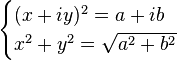 \begin{cases}(x+iy)^2=a+ib\\x^2+y^2=\sqrt{a^2+b^2}\end{cases}