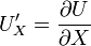 \ U_{X}'= \frac{\partial U}{\partial X}