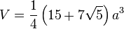 V = \frac 14\left(15 + 7\sqrt 5\right)a^3