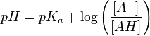 pH = pK_{a} + \log\left(\frac{[A^{-}]}{[AH]}\right)