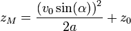 z_M = \frac{{(v_0 \sin(\alpha))}^2}{2a} + z_0